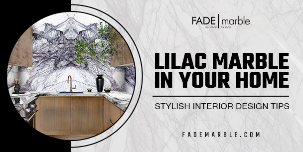 Interior Design Ideas: Incorporating Lilac Marble Into Your Home