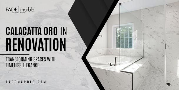 Calacatta Oro Renovation: Transforming Spaces with Timeless Elegance