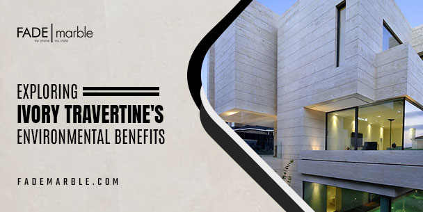 The Sustainable Choice: Exploring The Environmental Benefits Of Ivory Travertine