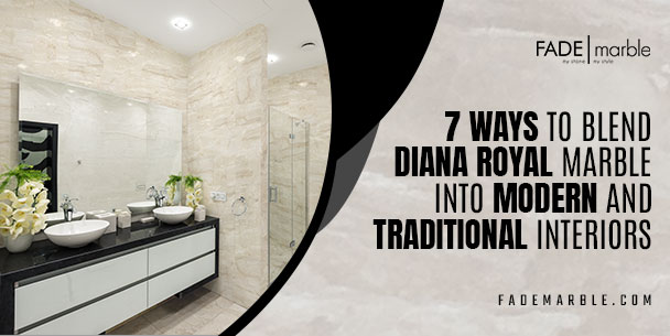 7 Best Ways: Incorporating Diana Royal Marble Into Modern And Traditional Interior Styles