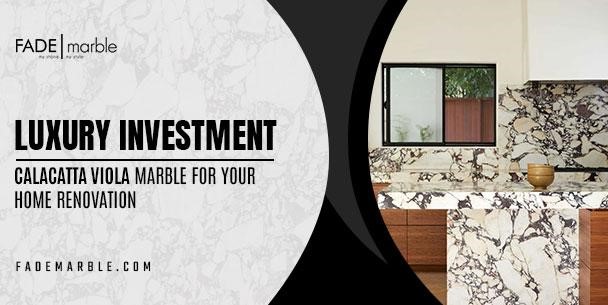 Investing In Luxury: Why Calacatta Viola Marble Is The Perfect Choice For Your Home Renovation Project