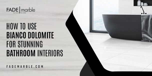 How to Use Bianco Dolomite for Stunning Bathroom Interiors